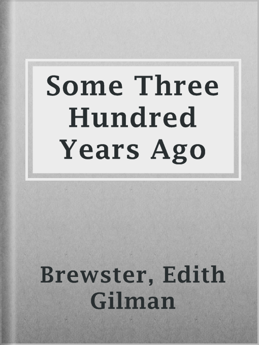 Title details for Some Three Hundred Years Ago by Edith Gilman Brewster - Available